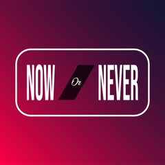 now or never. Motivation quote with modern background vector