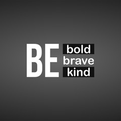 be bold be brave be kind. Life quote with modern background vector