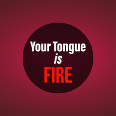 Your tongue is fire. Life quote with modern background vector