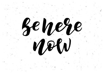 Be here now hand drawn lettering phrase