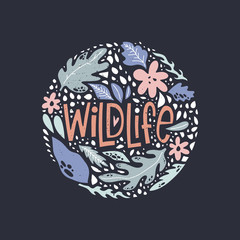 Floral pattern, hand drawn lettering text Wildlife. Freedom concept. Inspirational nursery text