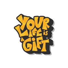 Fototapeta premium Your life is a gift quote. Vector illustration.