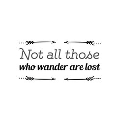 Calligraphy saying for print. Vector Quote. Not all those who wander are lost