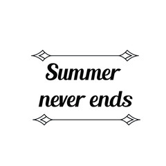 Calligraphy saying for print. Vector Quote. Summer never ends