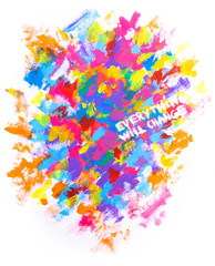 Hand painted colourful overlapping brushstrokes with thick texture on white background with hidden message Everything Will Change