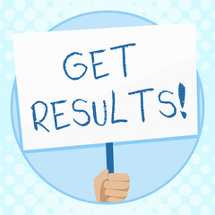 Conceptual hand writing showing Get Results. Concept meaning caused or produced by something else Consequence outcome Hand Holding Placard Supported by Handle Social Awareness