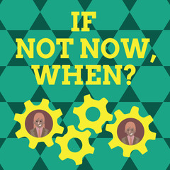 Writing note showing If Not Now When Question. Business concept for start acting from this moment do not hesitate Two Business People Inside Cog Wheel Gear for Teamwork Event