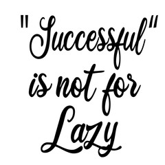Fototapeta na wymiar Successful is not for lazy inspirational quote.Calligraphy art quote.Motivational quote isolated on white background.Modern lettering,art for poster,greeting card,t-shirt.