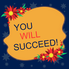 Writing note showing You Will Succeed. Business concept for Inspiration motivation to keep working be positive Blank Uneven Color Shape with Flowers Border for Cards Invitation Ads