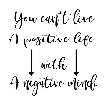 You can't live a positive life with a negative mind inspirational   art  quote isolated on white   lettering,Hand drawn quote on white background Stock Illustration | Adobe  Stock