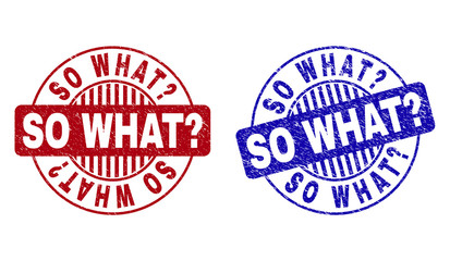 Grunge SO WHAT? round stamp seals isolated on a white background. Round seals with grunge texture in red and blue colors. Vector rubber overlay of SO WHAT? tag inside circle form with stripes.