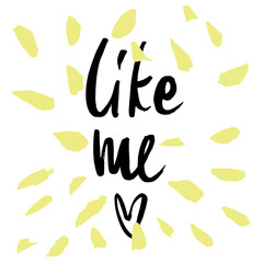 Hand drawn word - Like me . Lettering design for posters, t-shirts, cards, invitations, stickers, banners, advertisement.