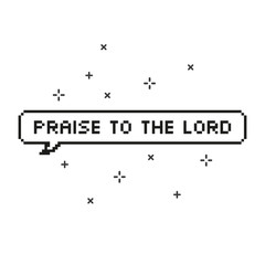 Praise the lord in speech bubble 8 bit pixel art.