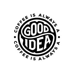 Coffee is always a good idea circle