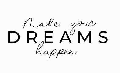 Make your dreams happen inspirational lettering card. Cute and kind lettering inscription for prints, textile etc. Vector illustration - obrazy, fototapety, plakaty