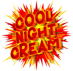 Cool Night Cream - Vector illustrated comic book style phrase on abstract background.