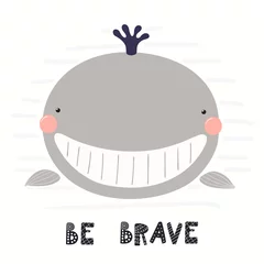 Papier Peint photo autocollant Illustration Hand drawn vector illustration of a cute funny whale face, with lettering quote Be brave. Isolated objects on white background. Scandinavian style flat design. Concept for children print.