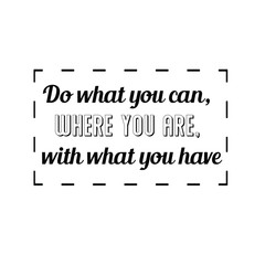 Calligraphy saying for print. Vector Quote. Do what you can, where you are, with what you have