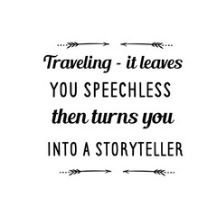 Calligraphy saying for print. Vector Quote. Traveling – it leaves you speechless, then turns you into a storyteller