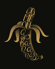 T-shirt design with banana and lettering. Come on go bananas. Vector illustration