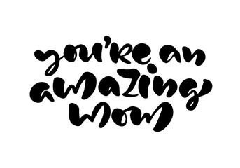 You are amazing Mom lettering black vector calligraphy text. Modern lettering phrase on Mothers Day. Best mom ever illustration