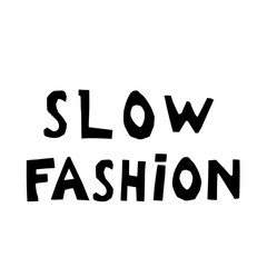 Slow fashion hand drawn vector lettering. stylized typography. The concept of reasonable and thoughtful shopping, anti-fast fashion Print for T-shirt, poster, banner design and other designs