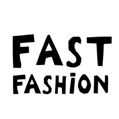 Fast fashion hand drawn vector lettering. Sarcastic slogan, sketch phrase, stylized typography. Print for T-shirt, poster, banner design and other designs