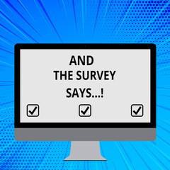 Word writing text And The Survey Says. Business photo showcasing written spoken results of short quiz or exam on internet Blank White Computer Monitor WideScreen Mounted on a Stand for Technology