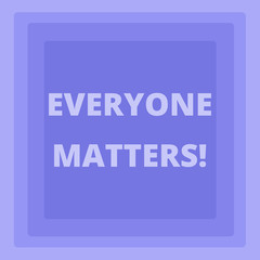 Handwriting text writing Everyone Matters. Conceptual photo means that we everyone has right equals and duties Pattern of Concentric Square photo in Pastel Blue with Same Center Point