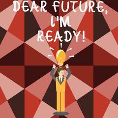 Word writing text Dear Future I M Ready. Business photo showcasing suitable state action situation being fully prepared Businessman Standing Raising Arms Upward with Lighted Bulb Icon on his Head