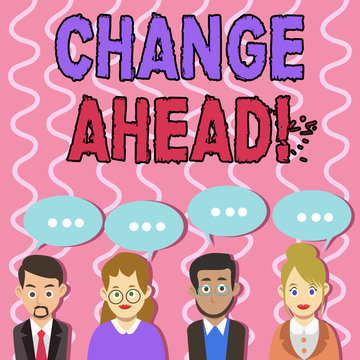 Text sign showing Change Ahead. Business photo text act or process through which something becomes different Group of Business People with Blank Color Chat Speech Bubble with Three Dots