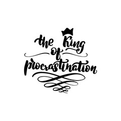 the king of procrastination
