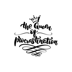 the queen of procrastination