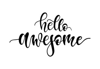 Vector lettering illustration of "hello awesome" text for clothes. Lucky for badge, tag, icon, print. Inspirational quote. Calligraphic background. Celebration typography poster.