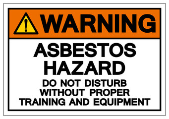 Warning Asbestos Hazard Do Not Disturb Without Proper Training And Equipment Symbol Sign, Vector Illustration, Isolated On White Background Label .EPS10