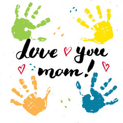 Love you, mom! Calligraphy handwritten lettering sign, Mother's Day Hand drawn greeting card with baby hands paint stamp. Vector illustration