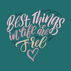 Hand drawn lettering of a phrase Best things in life are free. Unique typography poster or apparel design. Vector art isolated on background. Inspirational quote. 