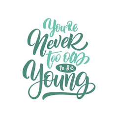 Manuscript inspirational quote You're never too old to be young