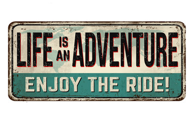 Life is an adventure. Enjoy the ride vintage rusty metal sign