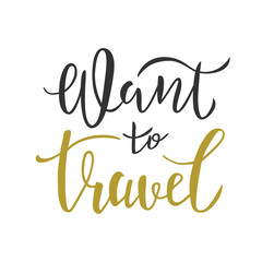 Fototapeta na wymiar Want to travel lettering quote, text. Typography design for travel invitation, banner, card, poster, flyer, logotype. Vector illustration