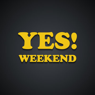 YES Weekend - Weekend quotes - funny inscription template design