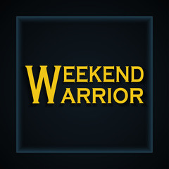 Weekend warrior - funny inscription template