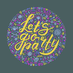  Let's go party - calligraphic phrase with decorative design ornamental small elements. Bright handdrawn lettering in circle for card, poster, banner. Vector illustration