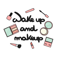 cute vector hand drawn lettering fashion quote wake up and makeup with cosmetics