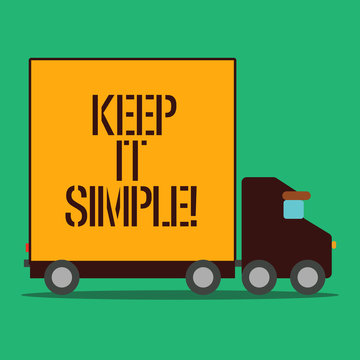 Text sign showing Keep It Simple. Business photo showcasing ask something easy understand not go into too much detail Delivery Lorry Truck with Blank Covered Back Container to Transport Goods