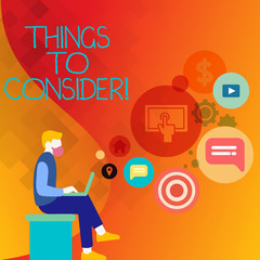 Text sign showing Things To Consider. Business photo text think about something carefully in order to make decision Man Sitting Down with Laptop on his Lap and SEO Driver Icons on Blank Space