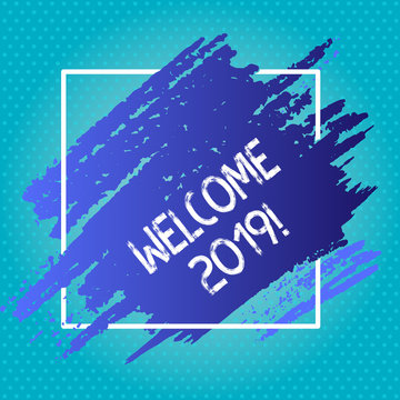 Handwriting text writing Welcome 2019. Conceptual photo instance or analysisners of greeting someone like new year Blue Tone Paint Inside Square Line Frame. Textured Smudges with Blank Space