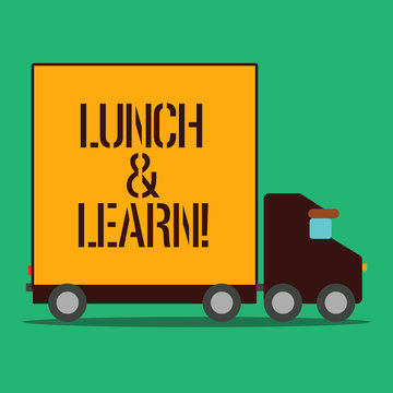 Text sign showing Lunch And Learn. Business photo showcasing defiend as seminar offered during free lunch to test it Delivery Lorry Truck with Blank Covered Back Container to Transport Goods