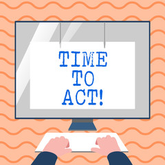 Word writing text Time To Act. Business photo showcasing this is right moment to take action or do something good Hands on Mockup Keyboard Front of Blank White Monitor with Screen Protector