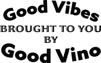 good vibes brought to you by good vino, typography in black isolated on white background